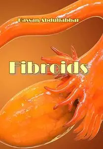 "Fibroids" ed. by Hassan Abduljabbar
