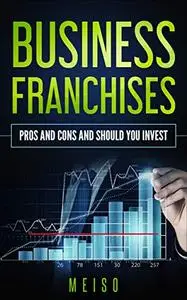 Business Franchises: Pros and Cons and Should You Invest