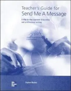 Teacher's Guide for Send Me a Message: A step-by-step Approach to Business and Professional Writing (Teacher's Guide)