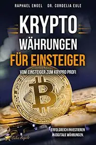 Kryptowährungen – Vom Einsteiger zum Krypto Profi: Erfolgreich investieren in digitale Währungen