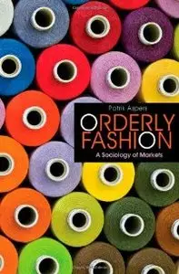 Orderly Fashion: A Sociology of Markets (repost)