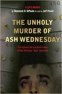The Unholy Murder of Ash Wednesday: The Stained Life and Rude Times of Mob Wannabe "Bolo" Dovishaw
