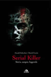 Serial killer - Storia, sangue, leggenda - Harold Schechter & David Everitt