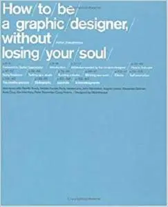 How To Be a Graphic Designer Without Losing Your Soul