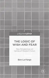 The Logic of Wish and Fear: New Perspectives on Genres of Western Fiction (Repost)