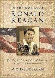 In the Words of Ronald Reagan: The Wit, Wisdom, and Eternal Optimism of America's 40th President (Repost)