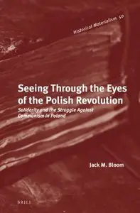 Seeing Through the Eyes of the Polish Revolution: Solidarity and the Struggle Against Communism in Poland