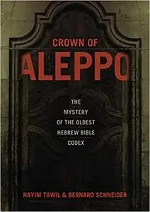 Crown of Aleppo: The Mystery of the Oldest Hebrew Bible Codex