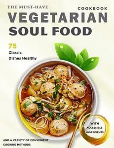 The Must-Have Vegetarian Soul Food Cookbook