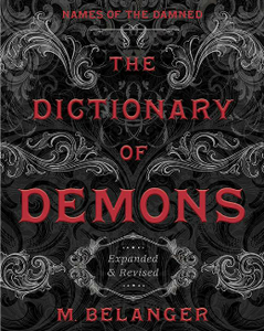 The Dictionary of Demons : Expanded & Revised: Names of the Damned