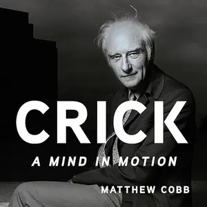 Crick: A Mind in Motion [Audiobook]