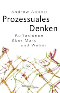 Prozessuales Denken: Reflexionen über Marx und Weber