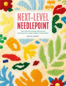 Next-Level Needlepoint: Over 100 skill-building stitches and techniques for modern tapestry embroidery