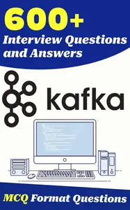 600+ Kafka Interview Questions and Answers: From Freshers to Experienced Professionals