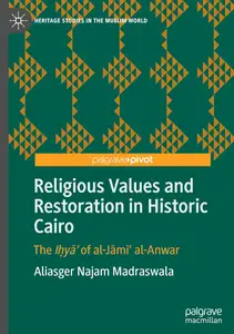 Religious Values and Restoration in Historic Cairo: The Iḥyāʾ of al-Jāmiʿ al-Anwar (Heritage Studies in the Muslim World)