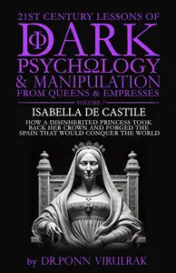 21st Century Lessons of Dark Psychology and Manipulation from Queens & Empresses: Isabella de Castile