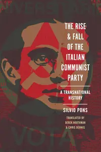 The Rise and Fall of the Italian Communist Party: A Transnational History