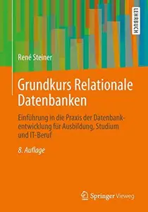 Grundkurs Relationale Datenbanken: Einführung in die Praxis der Datenbankentwicklung für Ausbildung, Studium und IT-Beruf