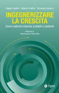 Ingegnerizzare la crescita - Angelo Cavallo & Federico Frattini & Tommaso Canonici
