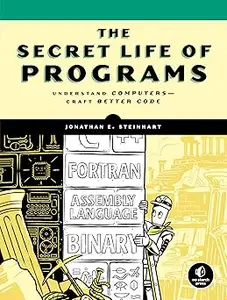The Secret Life of Programs: Understand Computers -- Craft Better Code