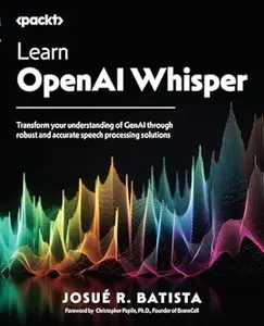 Learn OpenAI Whisper: Transform your understanding of GenAI through robust and accurate speech processing solutions