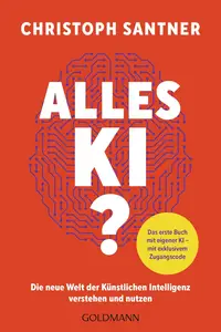 Alles KI?: Die Welt der Künstlichen Intelligenz verstehen und nutzen