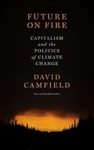 Future on Fire: Capitalism and the Politics of Climate Change