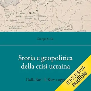 «Storia e geopolitica della crisi ucraina? Dalla Rus’ di Kiev a oggi» by Giorgio Cella