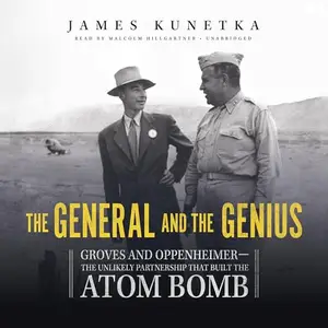 The General and the Genius: Groves and Oppenheimer - The Unlikely Partnership That Built the Atom Bomb [Audiobook]