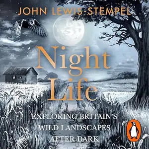 Night Life: Walking Britain’s Wild Landscapes After Dark [Audiobook]