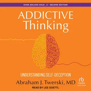 Addictive Thinking: Understanding Self-Deception