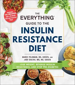 The Everything Guide to the Insulin Resistance Diet: Lose Weight, Reverse Insulin Resistance, and Stop Pre-Diabetes