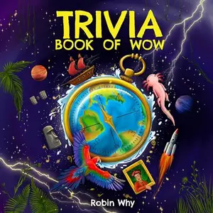 Trivia Book of Wow: Wonderfully Weird Facts & Whatnot. For the Seriously Curious [Audiobook]