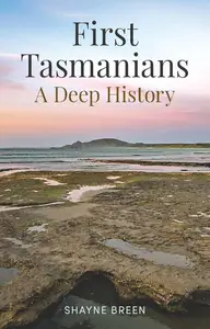 First Tasmanians: A Deep History