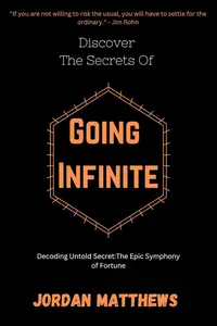 Discover The Secrets Of Going Infinite : Decoding untold truths: The Epic Symphony of Fortune