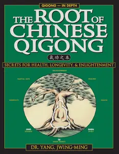 The Root of Chinese Qigong: Secrets of Health, Longevity, & Enlightenment