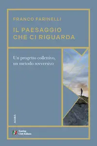 Il paesaggio che ci riguarda - Franco Farinelli