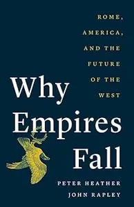 Why Empires Fall: Rome, America, and the Future of the West