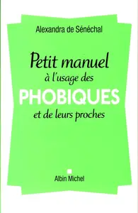 Alexandra de Sénéchal, "Petit manuel à l'usage des phobiques et de leurs proches"