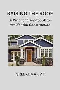 Raising the Roof: A Practical Handbook for Residential Construction