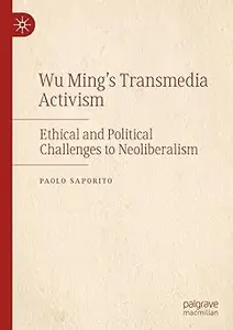 Wu Ming's Transmedia Activism: Ethical and Political Challenges to Neoliberalism