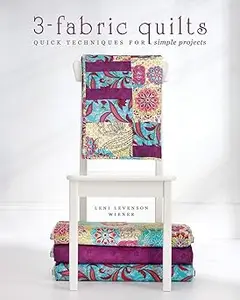 3-Fabric Quilts: Quick Techniques for Simple Projects
