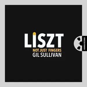 Gil Sullivan - Liszt: Not Just Fingers (2026) [Official Digital Download 24/96]