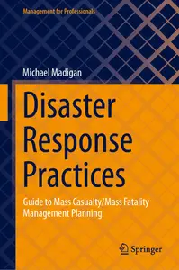 Disaster Response Practices: Guide to Mass Casualty/Mass Fatality Management Planning (Management for Professionals)