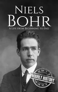 Niels Bohr: A Life from Beginning to End