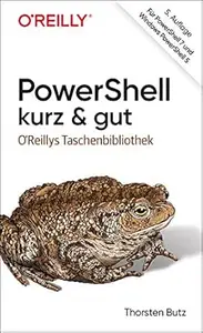 PowerShell – kurz & gut: Für PowerShell 7 und Windows PowerShell 5 (O'Reilly`s kurz & gut)