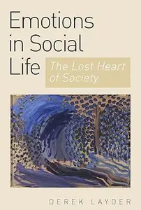 Emotion in Social Life: The Lost Heart of Society