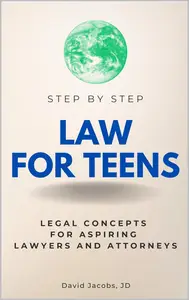 Law for Teens Step by Step: Legal Concepts for Aspiring Lawyers and Attorneys