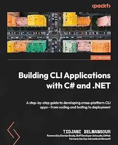 Building CLI Applications with C# and .NET: A step-by-step guide to developing cross-platform CLI apps