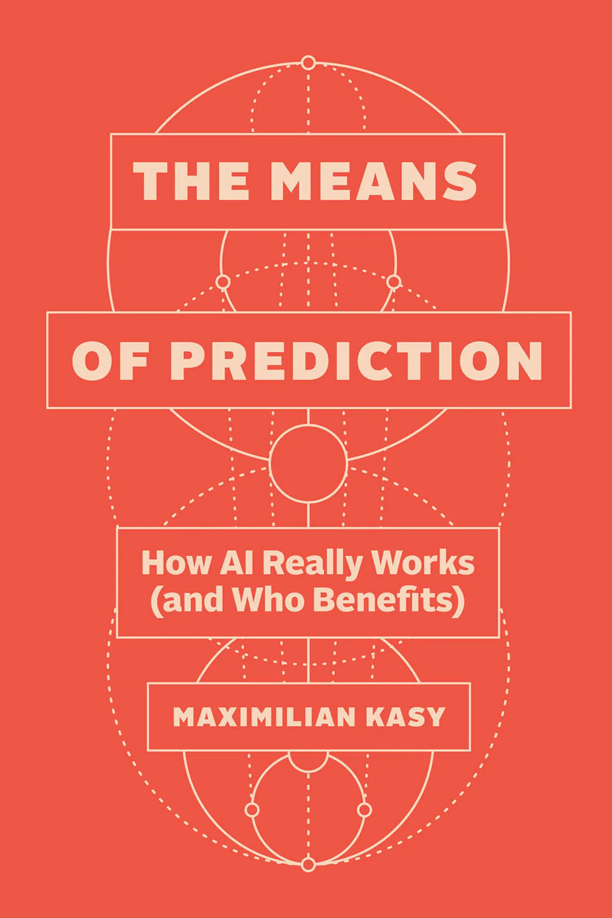 The Means of Prediction: How AI Really Works (and Who Benefits)